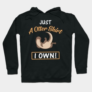 Just A Otter Shirt I Own Funny Hoodie